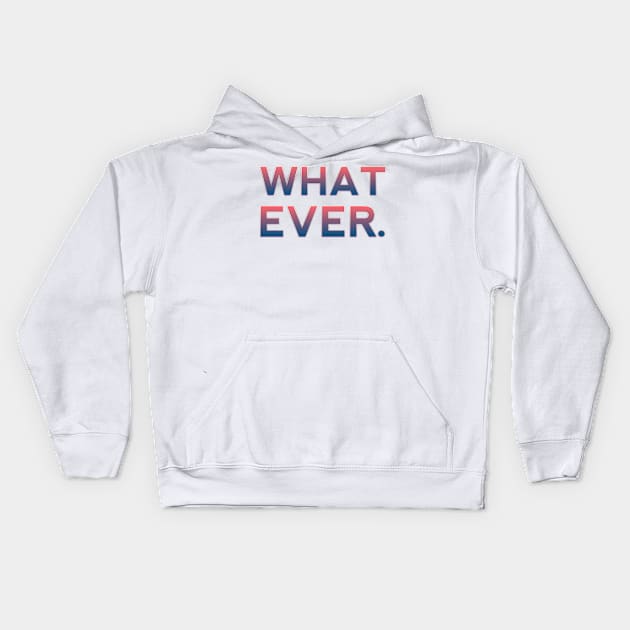 whatever. Kids Hoodie by kidstok